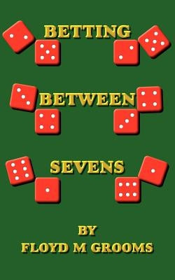 Betting Between Sevens by Grooms, Floyd M.