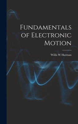 Fundamentals of Electronic Motion by Harman, Willis W.