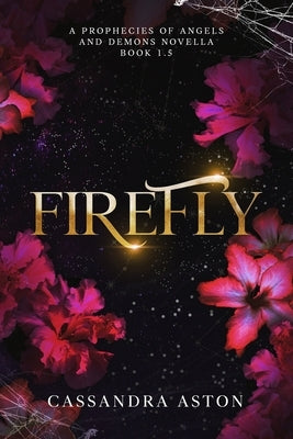Firefly: A Prophecies of Angels and Demons Novella by Aston, Cassandra