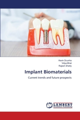 Implant Biomaterials by Dcunha, Kevin