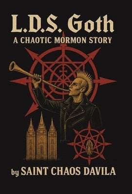 L. D. S. Goth: A Chaotic Mormon Story by Davila, Saint Chaos