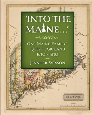 Into the Maine ...: One Maine Family's Quest for Land, 1630-1830 by Wixson, Jennifer