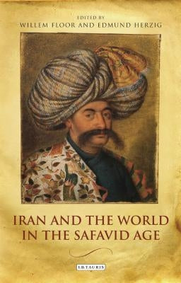 Iran and the World in the Safavid Age by Herzig, Edmund