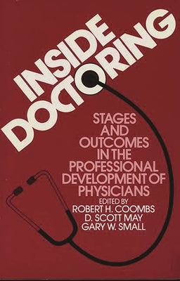 Inside Doctoring: Stages and Outcomes in the Professional Development of Physicians by Coombs, R. H.