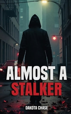 Almost A Stalker by Chase, Dakota