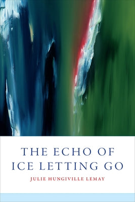 The Echo of Ice Letting Go by Lemay, Julie