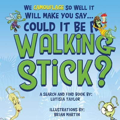 Could it be a Walking Stick?: We camouflage so well it will make you say by Martin, Brian