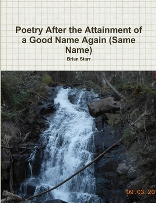 Poetry After the Attainment of a Good Name Again (Same Name) by Starr, Brian