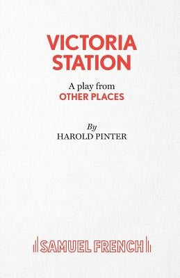 Victoria Station - A Play by Pinter, Harold