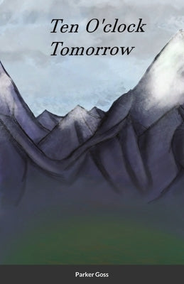 Ten O'clock Tomorrow by Goss, Parker