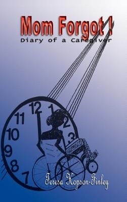 Mom Forgot!: (Diary of a Caregiver) by Hopson-Finley, Teresa