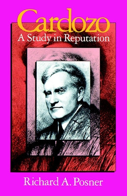 Cardozo: A Study in Reputation by Posner, Richard A.