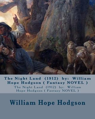 The Night Land (1912) by: William Hope Hodgson ( Fantasy NOVEL ) by Hodgson, William Hope