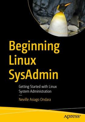 Beginning Linux Sysadmin: Getting Started with Linux System Administration by Asiago Ondara, Neville
