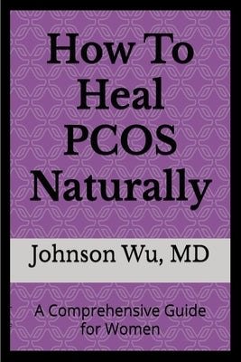 How to Heal PCOS Naturally by Wu, Johnson