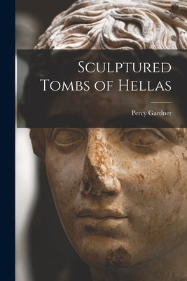Sculptured Tombs of Hellas [microform] by Gardner, Percy 1846-1937