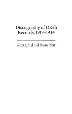 Discography of Okeh Records, 1918-1934 by Laird, Ross
