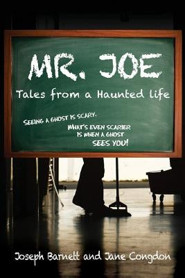 Mr. Joe: Tales from a Haunted Life by Barnett, Joe