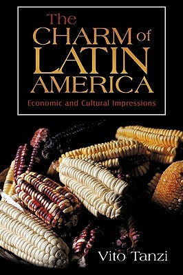 The Charm of Latin America: Economic and Cultural Impressions by Vito Tanzi, Tanzi
