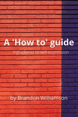A 'How to' guide: Details by Williamson, Brandon