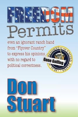 Freedom Permits: even an ignorant ranch hand from "Flyover Country" to express his opinion with no regard to political correctness by Christy, John M.