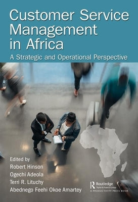 Customer Service Management in Africa: A Strategic and Operational Perspective by Hinson, Robert Ebo