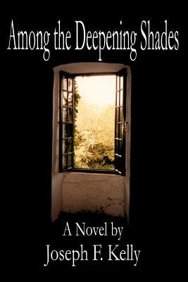Among the Deepening Shades by Kelly, Joseph F.