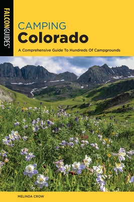 Camping Colorado: A Comprehensive Guide to Hundreds of Campgrounds, 4th Edition by Crow, Melinda