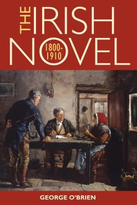 The Irish Novel, 1800-1910 by O'Brien, George
