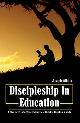 Discipleship in Education by Allotta, Joseph