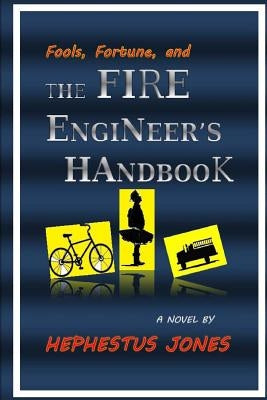 Fools, Fortune, and the Fire Engineer's Handbook by Jones, Hephestus