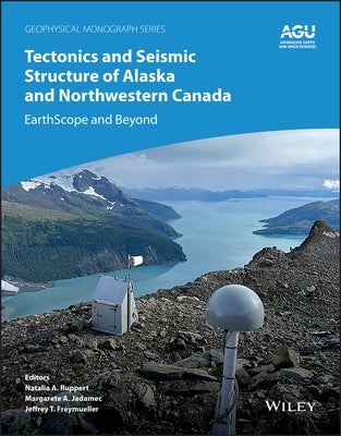 Tectonics and Seismic Structure of Alaska and Northwestern Canada: Earthscope and Beyond by Ruppert, Natalia A.