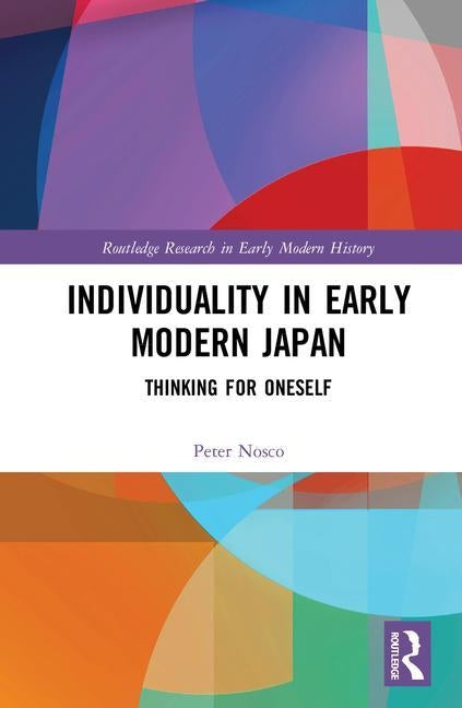 Individuality in Early Modern Japan: Thinking for Oneself by Nosco, Peter