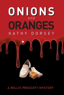 Onions and Oranges: A Willis Prescott Mystery by Dorsey, Kathy