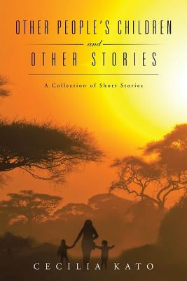 Other People's Children and Other Stories: A Collection of Short Stories by Kato, Cecilia
