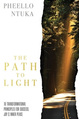 The Path To Light: 10 Transformational Principles For Success, Joy & Inner Peace by Ntuka, Pheello