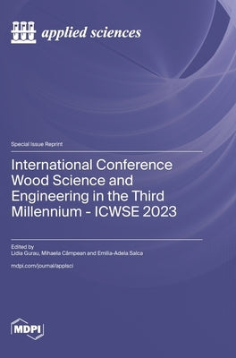 International Conference Wood Science and Engineering in the Third Millennium - ICWSE 2023 by Gurau, Lidia