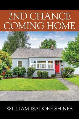 2nd Chance Coming Home by Shines, William Isadore