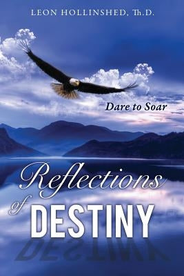 Reflections of Destiny by Th D. Hollinshed, Leon