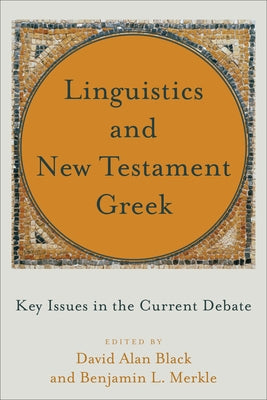 Linguistics and New Testament Greek: Key Issues in the Current Debate by Black, David Alan