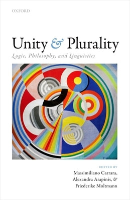 Unity and Plurality: Logic, Philosophy, and Linguistics by Carrara, Massimiliano