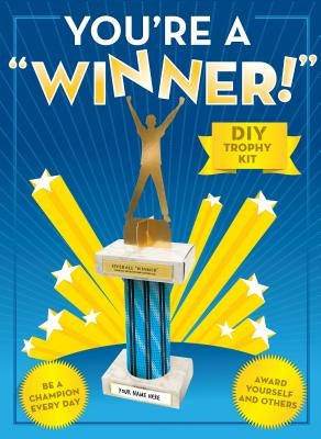 You're a Winner!: DIY Trophy Kit [With Trophy Base, Column, Cap, 5 Toppers, 17 Plates] by Chronicle Books