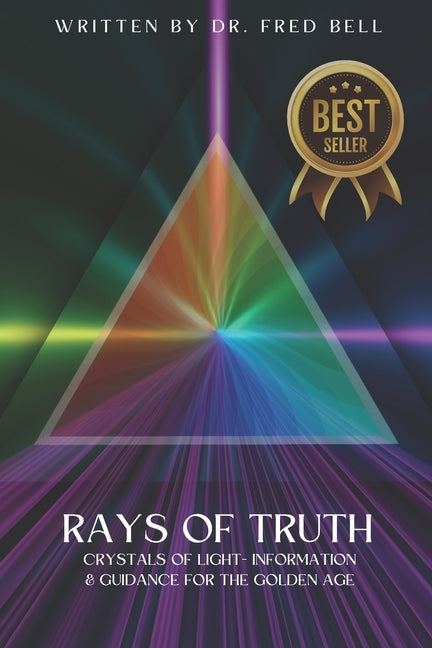 Rays of Truth - Crystals of Light: Information & Guidance for The Golden Age by Bell, Fred