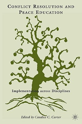 Conflict Resolution and Peace Education: Transformations Across Disciplines by Carter, C.