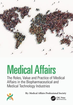 Medical Affairs: The Roles, Value and Practice of Medical Affairs in the Biopharmaceutical and Medical Technology Industries by Shepard, Kirk V.