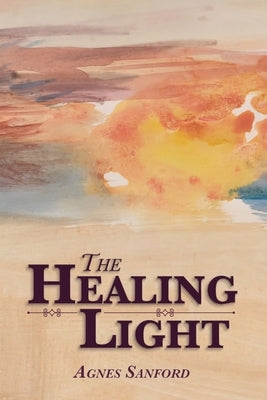 The Healing Light by Sanford, Agnes