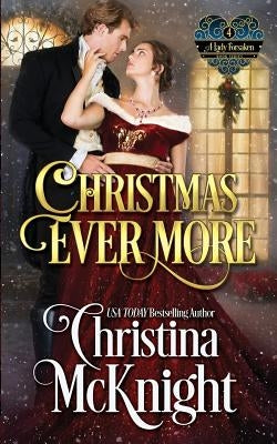 Christmas Ever More: A Lady Forsaken, Book Four by McKnight, Christina