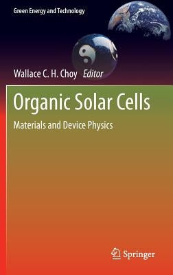 Organic Solar Cells: Materials and Device Physics by Choy, Wallace C. H.
