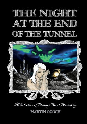 The NIGHT at the END of the TUNNEL by Gooch, Martin