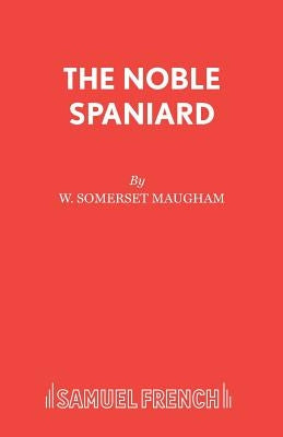 The Noble Spaniard by Maugham, W. Somerset